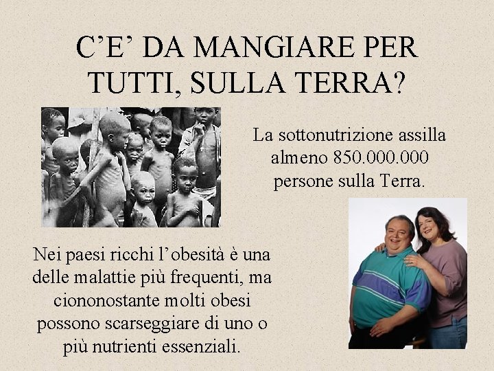 C’E’ DA MANGIARE PER TUTTI, SULLA TERRA? La sottonutrizione assilla almeno 850. 000 persone
