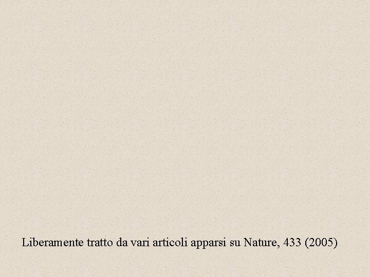 Liberamente tratto da vari articoli apparsi su Nature, 433 (2005) 
