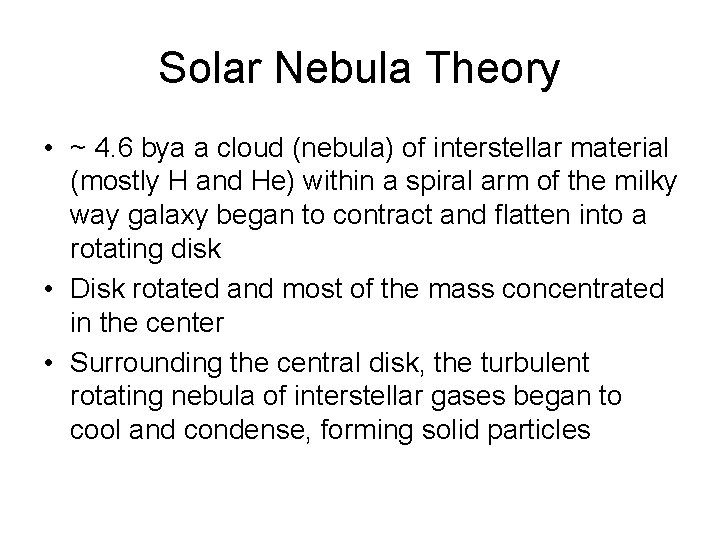 Solar Nebula Theory • ~ 4. 6 bya a cloud (nebula) of interstellar material Solar Nebula Theory • ~ 4. 6 bya a cloud (nebula) of interstellar material