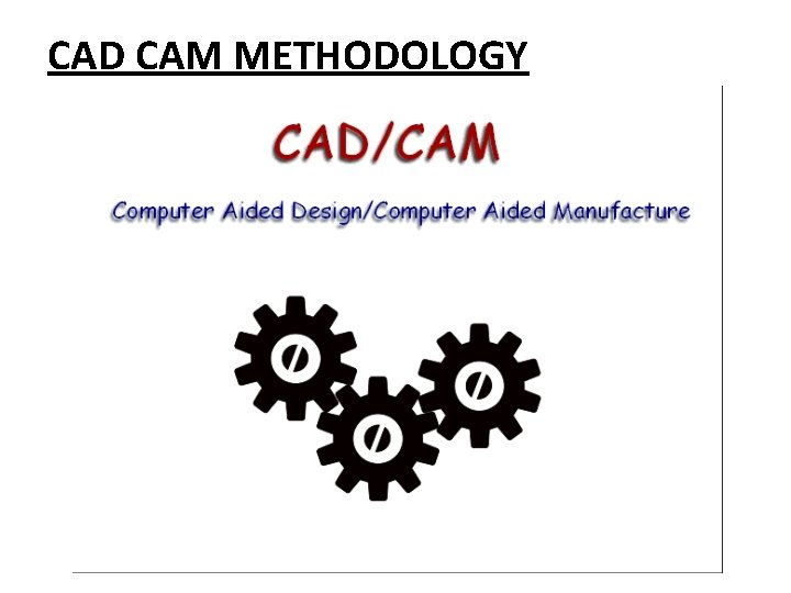 CAD CAM METHODOLOGY 