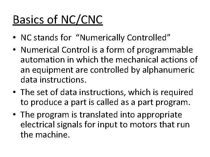 Basics of NC/CNC • NC stands for “Numerically Controlled” • Numerical Control is a