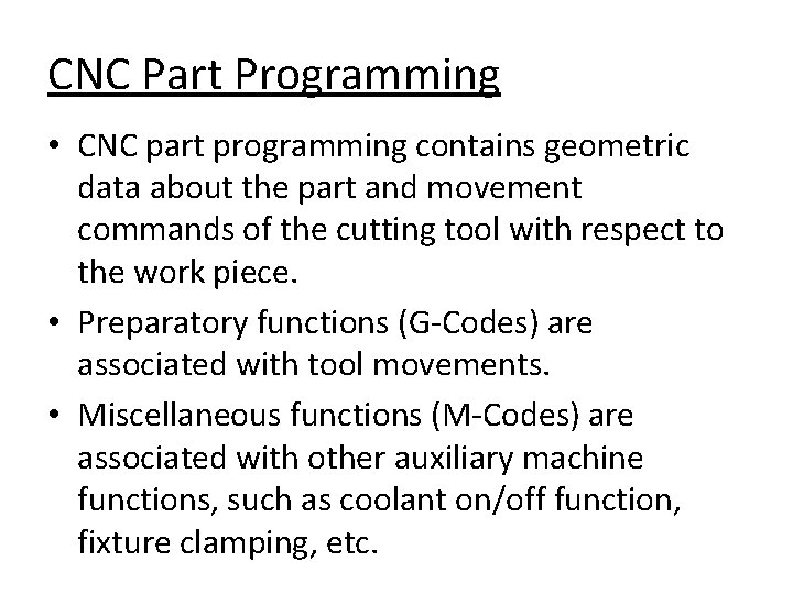 CNC Part Programming • CNC part programming contains geometric data about the part and