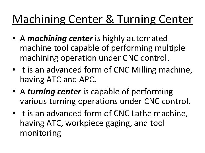 Machining Center & Turning Center • A machining center is highly automated machine tool