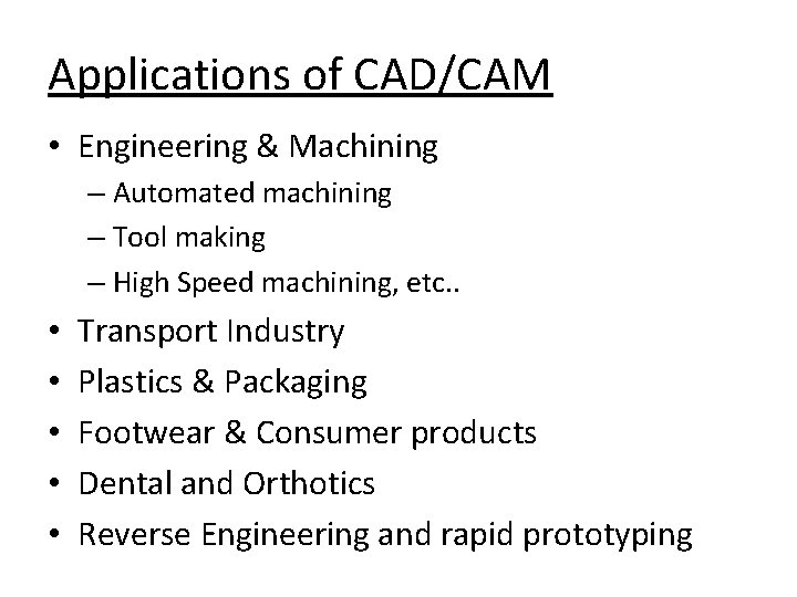 Applications of CAD/CAM • Engineering & Machining – Automated machining – Tool making –