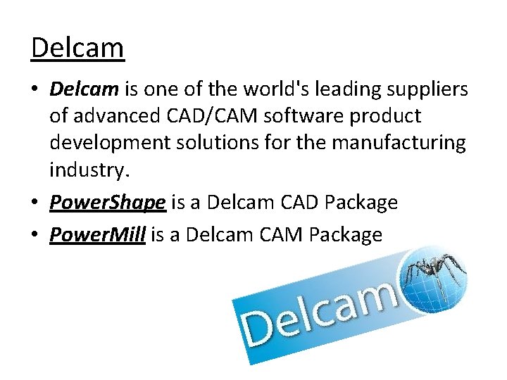 Delcam • Delcam is one of the world's leading suppliers of advanced CAD/CAM software