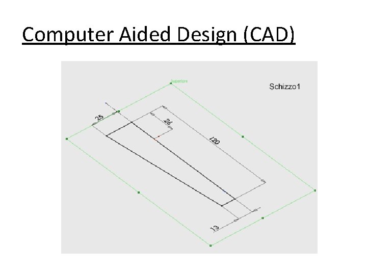 Computer Aided Design (CAD) 