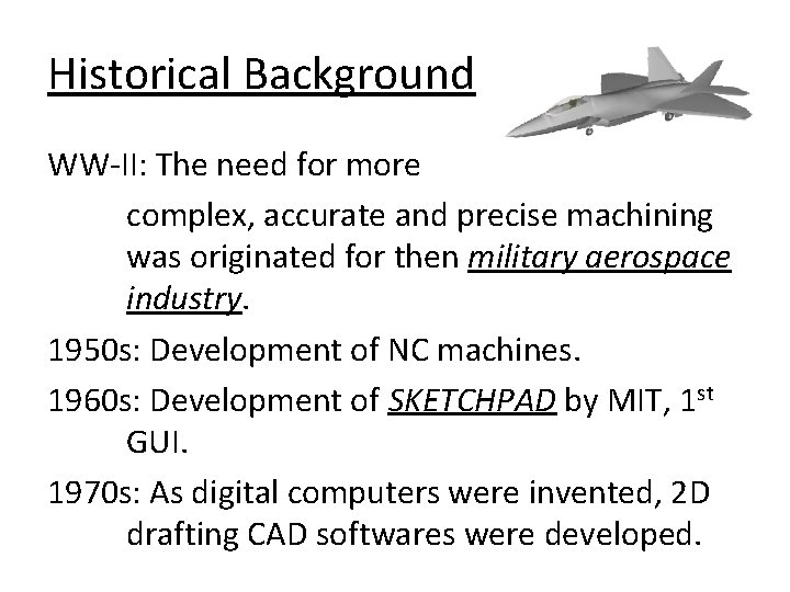 Historical Background WW-II: The need for more complex, accurate and precise machining was originated