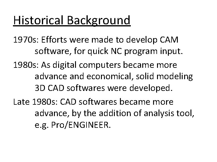 Historical Background 1970 s: Efforts were made to develop CAM software, for quick NC
