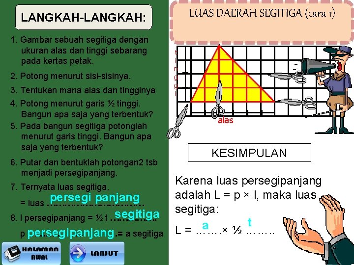 LUAS DAERAH SEGITIGA (cara 1) LANGKAH-LANGKAH: 1. Gambar sebuah segitiga dengan ukuran alas dan