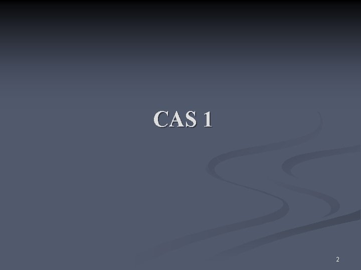 CAS 1 2 