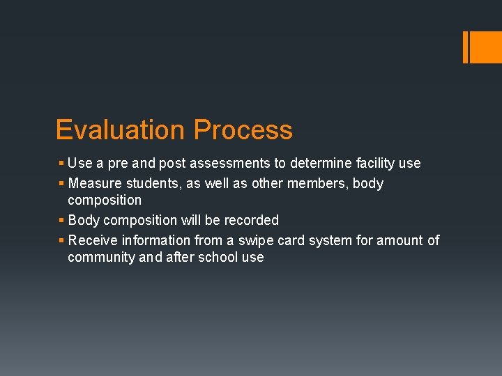 Evaluation Process § Use a pre and post assessments to determine facility use §