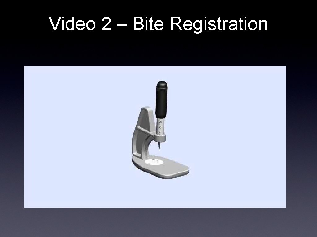 Video 2 – Bite Registration 