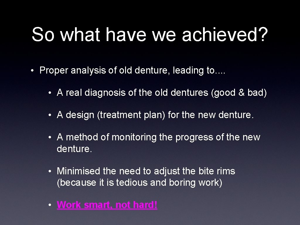 So what have we achieved? • Proper analysis of old denture, leading to. .
