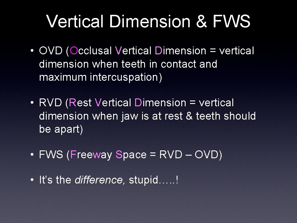 Vertical Dimension & FWS • OVD (Occlusal Vertical Dimension = vertical dimension when teeth
