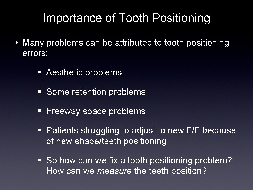 Importance of Tooth Positioning • Many problems can be attributed to tooth positioning errors: