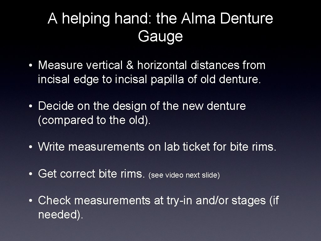 A helping hand: the Alma Denture Gauge • Measure vertical & horizontal distances from
