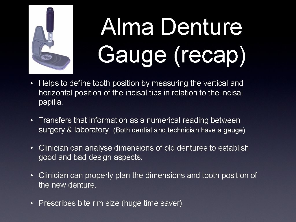 Alma Denture Gauge (recap) • Helps to define tooth position by measuring the vertical