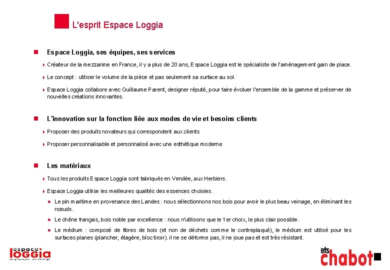 L'esprit Espace Loggia, ses équipes, ses services Créateur de la mezzanine en France, il