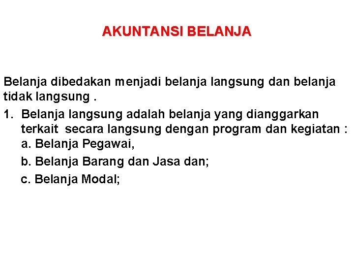 AKUNTANSI BELANJA Belanja dibedakan menjadi belanja langsung dan belanja tidak langsung. 1. Belanja langsung