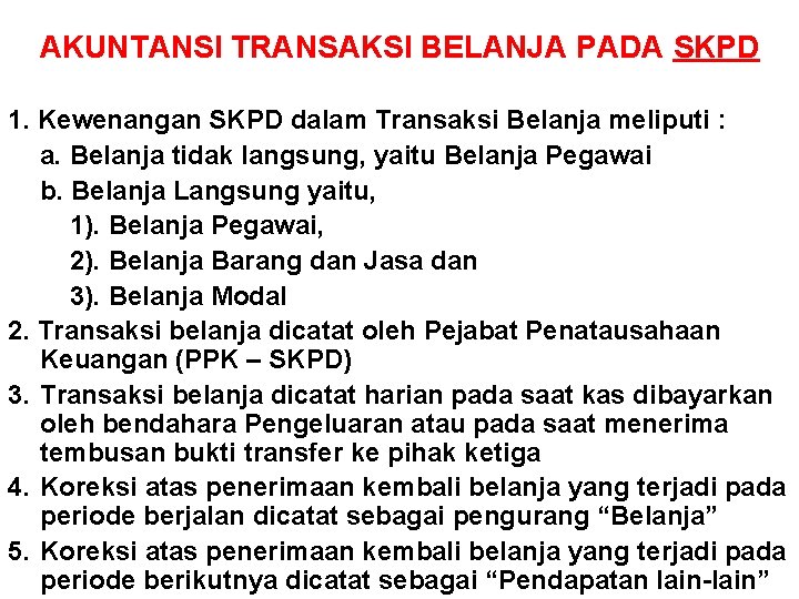 AKUNTANSI TRANSAKSI BELANJA PADA SKPD 1. Kewenangan SKPD dalam Transaksi Belanja meliputi : a.