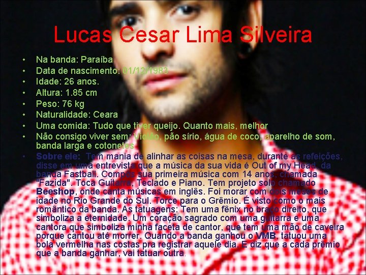 Lucas Cesar Lima Silveira • • • Na banda: Paraíba Data de nascimento: 01/12/1983