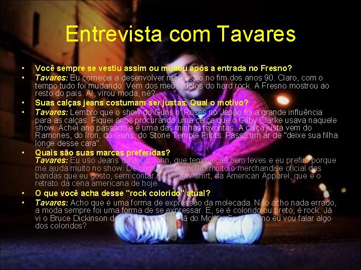 Entrevista com Tavares • • Você sempre se vestiu assim ou mudou após a