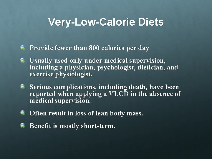 Very-Low-Calorie Diets Provide fewer than 800 calories per day Usually used only under medical