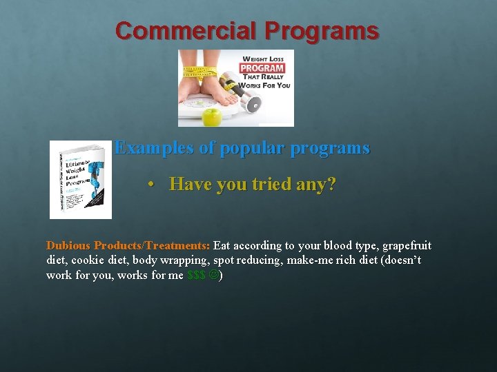 Commercial Programs Examples of popular programs • Have you tried any? Dubious Products/Treatments: Eat