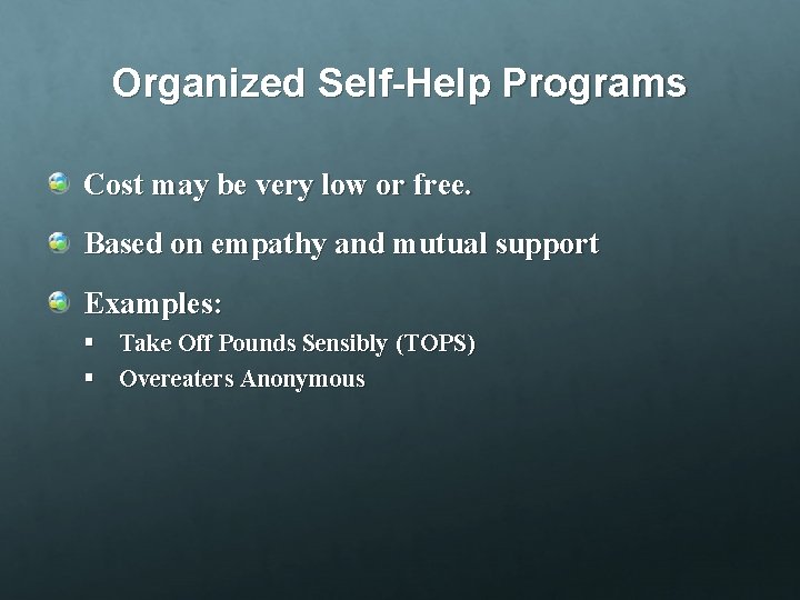 Organized Self-Help Programs Cost may be very low or free. Based on empathy and