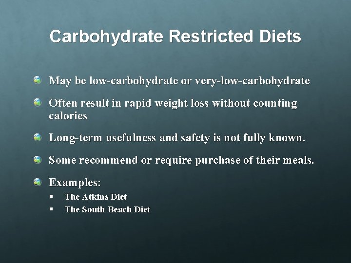 Carbohydrate Restricted Diets May be low-carbohydrate or very-low-carbohydrate Often result in rapid weight loss