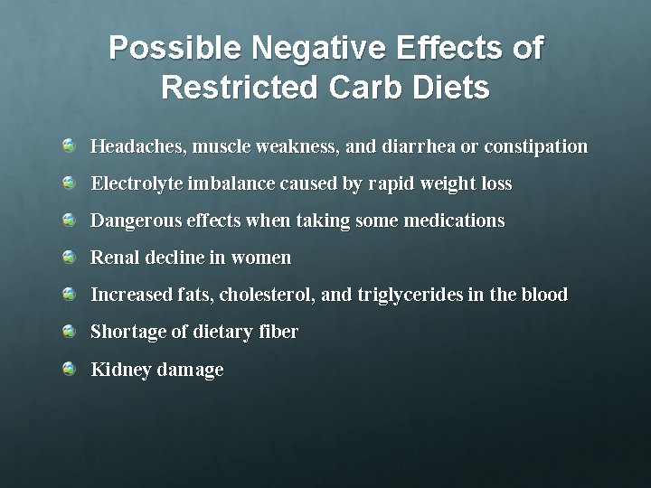 Possible Negative Effects of Restricted Carb Diets Headaches, muscle weakness, and diarrhea or constipation