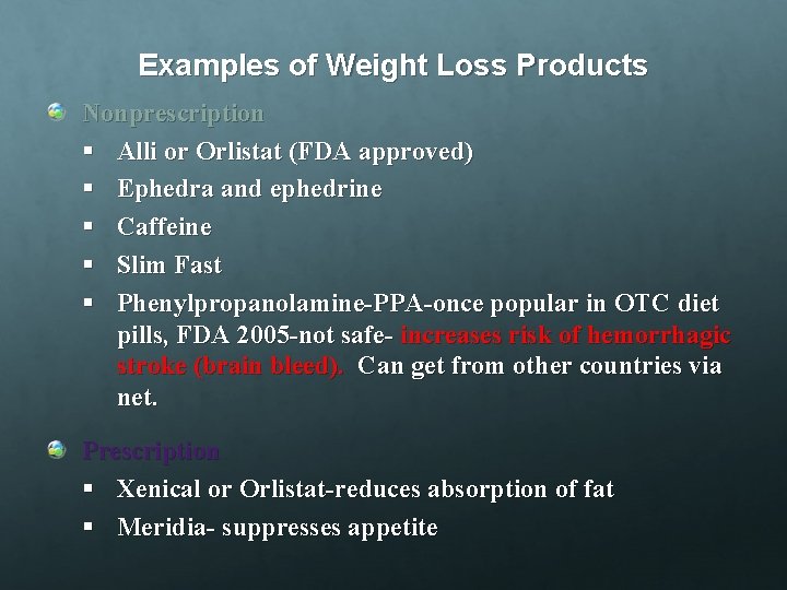 Examples of Weight Loss Products Nonprescription § Alli or Orlistat (FDA approved) § Ephedra