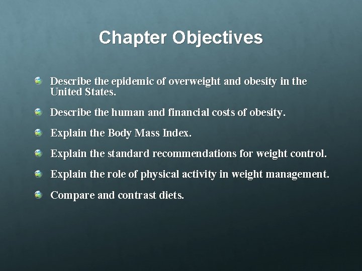 Chapter Objectives Describe the epidemic of overweight and obesity in the United States. Describe