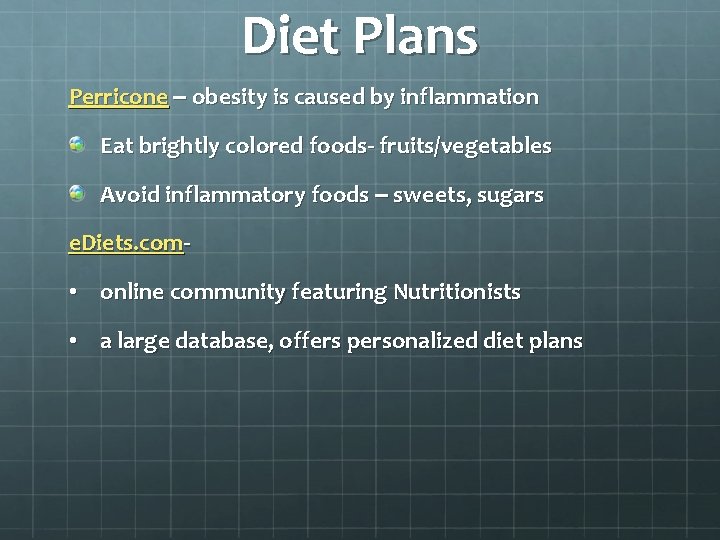 Diet Plans Perricone – obesity is caused by inflammation Eat brightly colored foods- fruits/vegetables