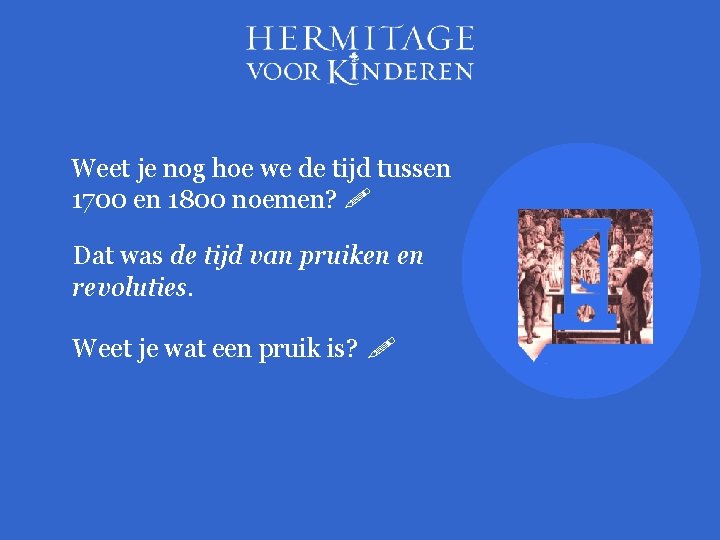 Weet je nog hoe we de tijd tussen 1700 en 1800 noemen? Dat was