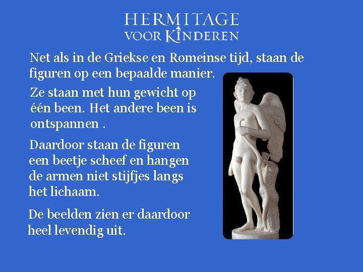 Net als in de Griekse en Romeinse tijd, staan de figuren op een bepaalde