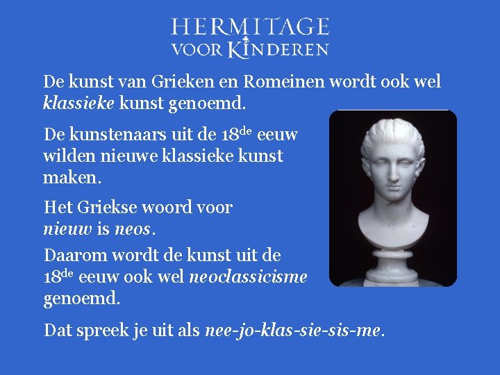 De kunst van Grieken en Romeinen wordt ook wel klassieke kunst genoemd. De kunstenaars