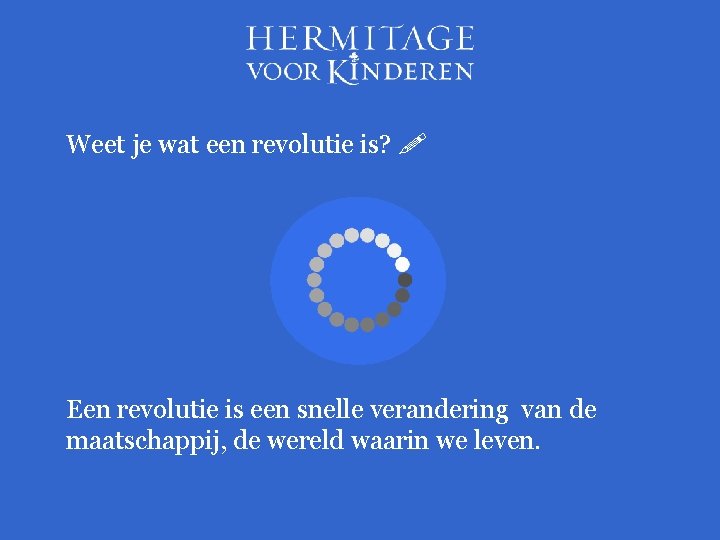 Weet je wat een revolutie is? Een revolutie is een snelle verandering van de