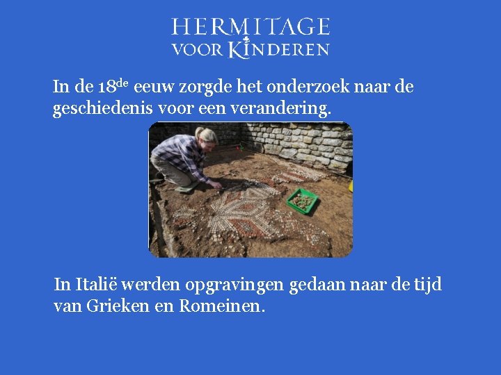 In de 18 de eeuw zorgde het onderzoek naar de geschiedenis voor een verandering.