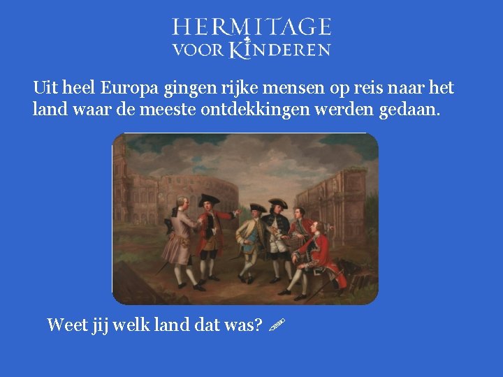 Uit heel Europa gingen rijke mensen op reis naar het land waar de meeste