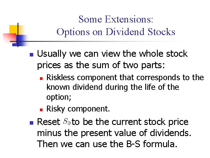 Some Extensions: Options on Dividend Stocks n Usually we can view the whole stock
