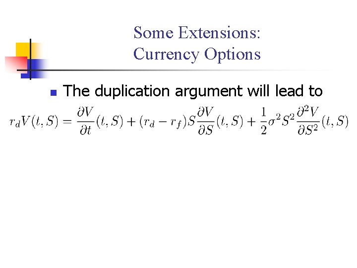 Some Extensions: Currency Options n The duplication argument will lead to 