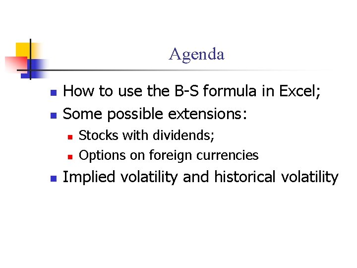 Agenda n n How to use the B-S formula in Excel; Some possible extensions: