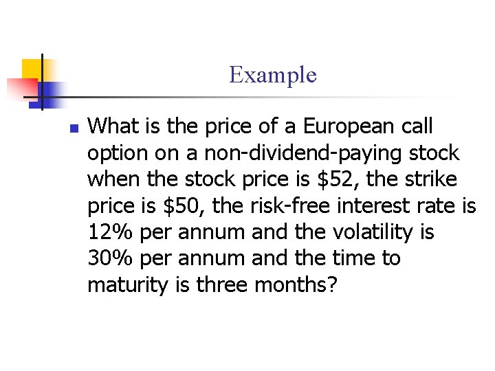 Example n What is the price of a European call option on a non-dividend-paying