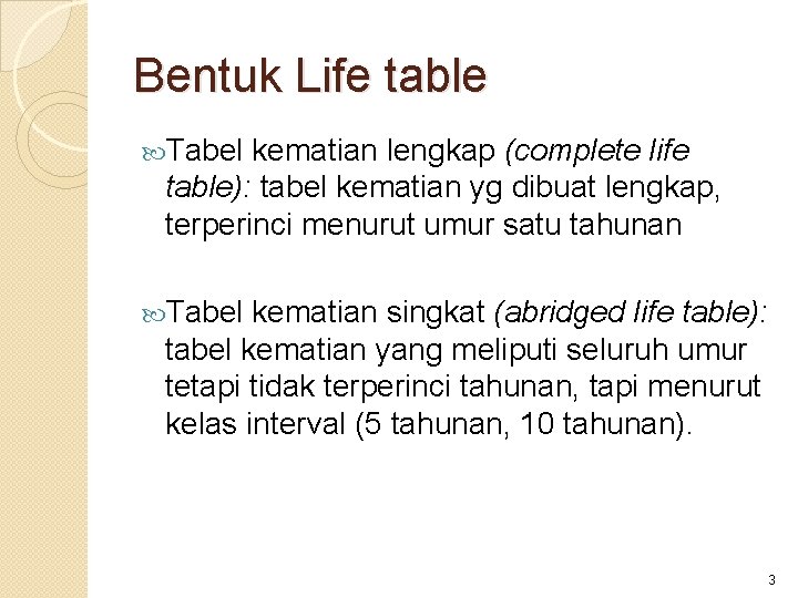 Bentuk Life table Tabel kematian lengkap (complete life table): tabel kematian yg dibuat lengkap,