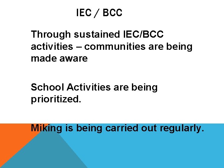 IEC / BCC Through sustained IEC/BCC activities – communities are being made aware School