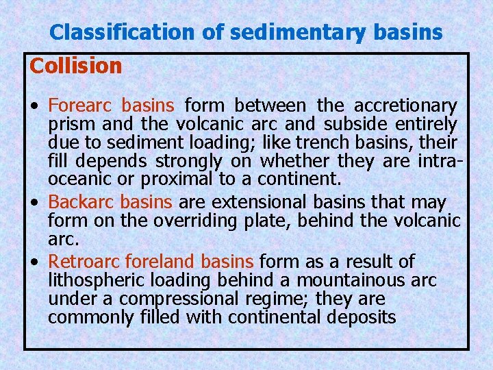 Classification of sedimentary basins Collision • Forearc basins form between the accretionary prism and