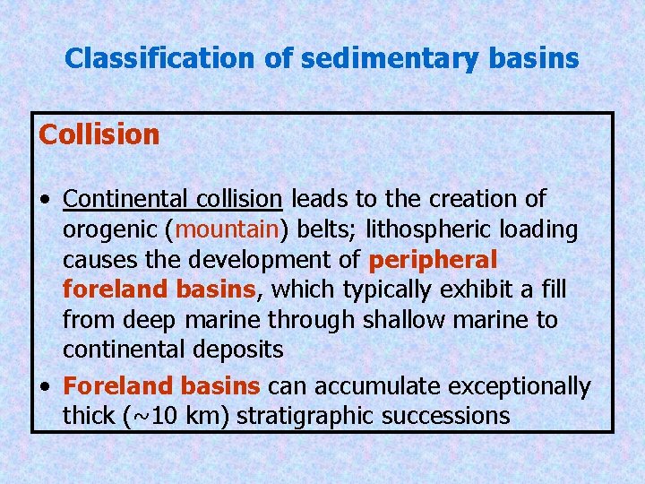 Classification of sedimentary basins Collision • Continental collision leads to the creation of orogenic