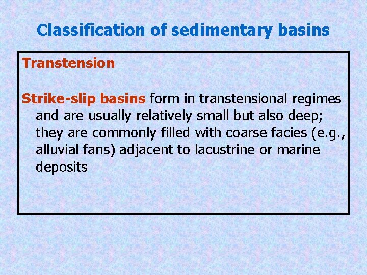 Classification of sedimentary basins Transtension Strike-slip basins form in transtensional regimes and are usually
