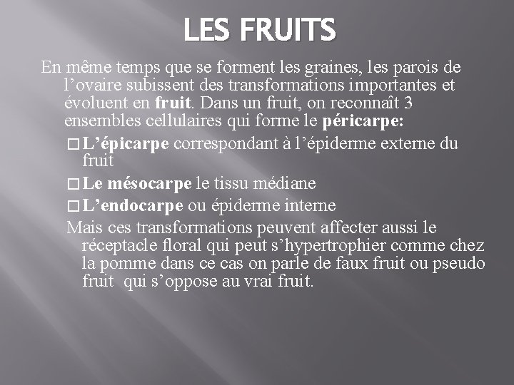 LES FRUITS En même temps que se forment les graines, les parois de l’ovaire